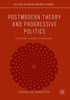 Postmodern Theory And Progressive Politics: Toward A New Humanism (Political Philosophy And Public Purpose)
