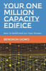 Your One Million Capacity Edifice: How To Build And Live Your Dreams