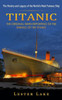 Titanic: The History And Legacy Of The World's Most Famous Ship (The Original News Reporting Of The Sinking Of The Titanic)