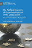 The Political Economy Of Underdevelopment In The Global South: The Government-Business-Media Complex (International Political Economy Series)