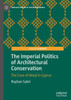 The Imperial Politics Of Architectural Conservation: The Case Of Waqf In Cyprus (Heritage Studies In The Muslim World)
