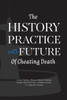 The History, Practice, And Future Of Cheating Death