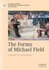 The Forms Of Michael Field (Palgrave Studies In Nineteenth-Century Writing And Culture)
