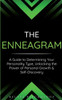 The Enneagram: A Guide To Determining Your Personality Type, Unlocking The Power Of Personal Growth & Self-Discovery