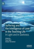 Suffering And The Intelligence Of Love In The Teaching Life: In Light And In Darkness