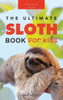 Sloths The Ultimate Sloth Book For Kids: 100+ Amazing Sloth Facts, Photos, Quiz + More (Animal Books For Kids)