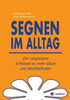Segnen Im Alltag (German Edition)