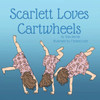 Scarlett Loves Cartwheels (Scarlett Can'T Stop)