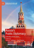 Russia's Public Diplomacy: Evolution And Practice (Studies In Diplomacy And International Relations)