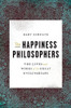 The Happiness Philosophers: The Lives and Works of the Great Utilitarians