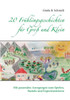 20 Frühlingsgeschichten Für Groß Und Klein: Mit Passenden Anregungen Zum Spielen, Basteln Und Experimentieren (German Edition)