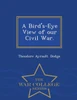A Bird's-Eye View Of Our Civil War. - War College Series