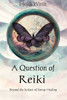 A Question Of Reiki: Beyond The Surface Of Energy Healing