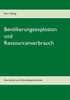 Bevölkerungsexplosion Und Ressourcenverbrauch: Geschichte Und Zukunftsperspektiven (German Edition)