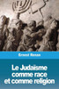 Le Judaïsme Comme Race Et Comme Religion (French Edition)