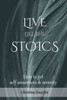 Live Like The Stoics: How To Get Self-Awareness And Serenity