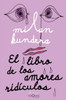El Libro De Los Amores Ridículos / Laughable Loves (Spanish Edition)