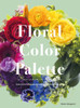 Floral Color Palette: Innovative Color Combinations For Flower Arranging