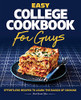 Easy College Cookbook For Guys: Effortless Recipes To Learn The Basics Of Cooking
