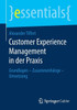 Customer Experience Management In Der Praxis: Grundlagen  Zusammenhänge  Umsetzung (Essentials) (German Edition)