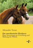 Der Amerikanische Pferdearzt: Eine Anweisung Zur Erziehung Und Haltung Der Pferde (German Edition)