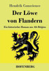 Der Löwe Von Flandern: Ein Historischer Roman Aus Alt-Belgien (German Edition)
