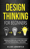 Design Thinking For Beginners: Innovation As A Factor For Entrepreneurial Success