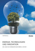 Energie, Technologien Und Innovation. Wie Lassen Sich Energiespeicher Sinnvoll Nutzen? (German Edition)