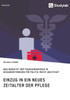 Einzug In Ein Neues Zeitalter Der Pflege. Was Bedeutet Der Transhumanismus Im Gesundheitswesen Für Politik, Recht Und Ethik? (German Edition)