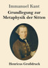 Grundlegung Zur Metaphysik Der Sitten (Großdruck) (German Edition)
