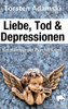 Liebe, Tod & Depressionen (German Edition)