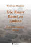 Die Kunst Kunst Zu Rauben (German Edition)