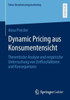 Dynamic Pricing Aus Konsumentensicht: Theoretische Analyse Und Empirische Untersuchung Von Einflussfaktoren Und Konsequenzen (Fokus Dienstleistungsmarketing) (German Edition)