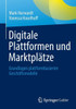 Digitale Plattformen Und Marktplätze: Grundlagen Plattformbasierter Geschäftsmodelle (German Edition)