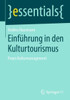 Einführung In Den Kulturtourismus: Praxis Kulturmanagement (Essentials) (German Edition)
