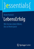 Lebenserfolg: Wie Sie Das Leben Führen, Das Zu Ihnen Passt (Essentials) (German Edition)