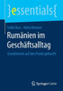 Rumänien Im Geschäftsalltag: Grundwissen Auf Den Punkt Gebracht (Essentials) (German Edition)