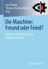 Die Maschine: Freund Oder Feind?: Mensch Und Technologie Im Digitalen Zeitalter (German Edition)