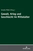 Gewalt, Krieg Und Geschlecht Im Mittelalter (German Edition)