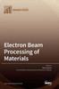 Electron Beam Processing Of Materials