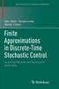 Finite Approximations In Discrete-Time Stochastic Control: Quantized Models And Asymptotic Optimality (Systems & Control: Foundations & Applications)