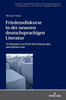Friedensdiskurse In Der Neueren Deutschsprachigen Literatur (Studien Zur Deutschen Und Europäischen Literatur Des 19. Und 20. Jahrhunderts) (German Edition)