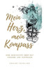 Mein Herz, Mein Kompass: Eine Geschichte Über Mut, Hingabe Und Vertrauen (German Edition)