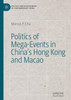 Politics Of Mega-Events In China's Hong Kong And Macao (Politics And Development Of Contemporary China)