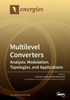 Multilevel Converters: Analysis, Modulation, Topologies, And Applications