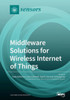 Middleware Solutions For Wireless Internet Of Things