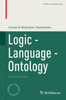 Logic - Language - Ontology: Selected Works (Studies In Universal Logic)