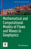 Mathematical And Computational Models Of Flows And Waves In Geophysics (Cimat Lectures In Mathematical Sciences)