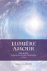 Lumière Amour: Non-Dualité, Expériences De Mort Imminente Et Dieu (French Edition)