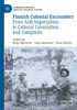 Finnish Colonial Encounters: From Anti-Imperialism To Cultural Colonialism And Complicity (Cambridge Imperial And Post-Colonial Studies)
